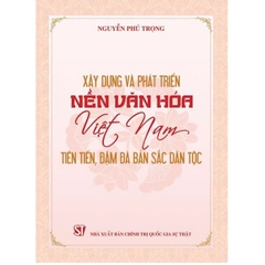 Sách - Xây dựng và phát triển nền văn hoá Việt Nam tiên tiến, đậm đà bản sắc dân tộc