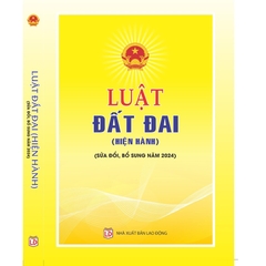 Sách - Luật Đất Đai (Hiện Hành) (Sửa Đổi, Bổ Sung Năm 2024)