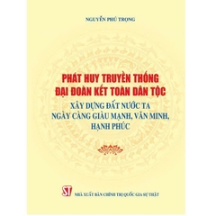Sách - Phát huy truyền thống đại đoàn kết toàn dân tộc, xây dựng đất nước ta ngày càng giàu mạnh, văn minh, hạnh phúc