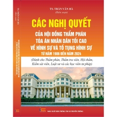 Sách - Các Nghị quyết của Hội đồng Thẩm phán Tòa án nhân dân tối cao về hình sự và tố tụng hình sự từ năm 1986 đến 2024
