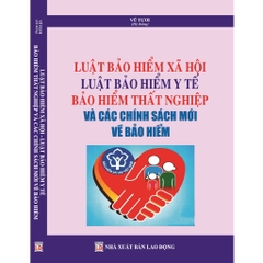 Sách - Luật Bảo Hiểm Xã Hội, Luật Bảo Hiểm Y Tế, Bảo Hiểm Thất Nghiệp Và Các Chính Sách Mới Về Bảo Hiểm