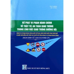 Sách - Xử Phạt Vi Phạm Hành chính Về Trật Tự, An Toàn Giao Thông Trong Lĩnh Vực Giao Thông Đường Bộ (Nghị Định168/2024)