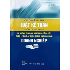 Chỉ Dẫn Áp Dụng Luật Kế Toán (Sửa Đổi, Bổ Sung) Và Những Quy Định Mới Trong Công Tác Quản Lý Thuế...