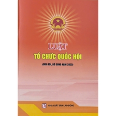 Sách - Luật Tổ Chức Quốc Hội (Sửa Đổi, Bổ Sung Năm 2025)