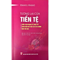 Sách - Tương Lai Của Tiền Tệ: Cuộc Cách Mạng Kỹ Thuật Số Đang Biến Đổi Tiền Tệ Và Tài Chính Như Thế Nào