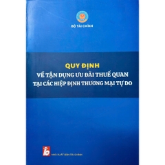 Sách - Quy Định Về Tận Dụng Ưu Đãi Thuế Quan Tại Các Hiệp Định Thương Mại Tự Do