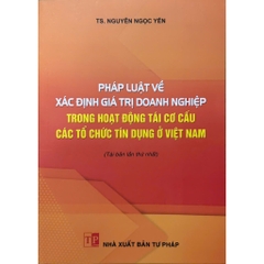 Sách - Pháp Luật Về Xác Định Giá Trị Doanh Nghiệp Trong Hoạt Động Tái Cơ Cấu Các Tổ Chức Tín Dụng Ở Việt Nam