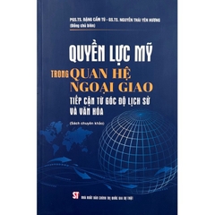 Sách - Quyền Lực Mỹ Trong Quan Hệ Ngoại Giao Tiếp Cận Từ Góc Độ Lịch Sử Và Văn Hóa