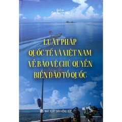 Sách - Luật Pháp Quốc Tế Và Việt Nam Về Bảo Vệ Chủ Quyền Biển Đảo Tổ Quốc