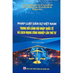 Sách - Pháp Luật Dân Sự Việt Nam Trong Bối Cảnh Hội Nhập Quốc Tế Và Cách Mạng Công Nghiệp Lần Thứ Tư