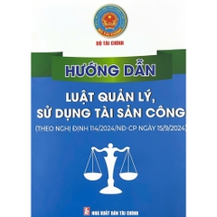 Sách - Hướng Dẫn Luật Quản Lý, Sử Dụng Tài Sản Công( Theo nghị định 114/2024/NĐ-CP)