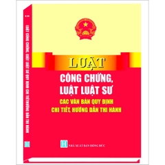 Sách - Luật Công Chứng, Luật Luật Sư: Các Văn Bản Quy Định Chi Tiết, Hướng Dẫn Thi Hành