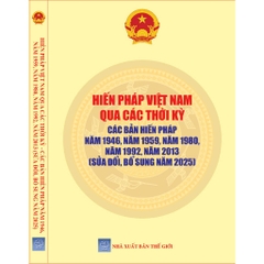 Sách Hiến Pháp Việt Nam Qua Các Thời Kỳ: Các Bản Hiến Pháp Năm 1946, 1959, 1986, 1992, 2013 (Sửa Đổi, Bổ Sung Năm 2025)