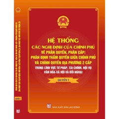 Sách Hệ Thống Các Nghị Định Của Chính Phủ Về Phân Quyền, Phân Cấp; Phân Định Thẩm Quyền Giữa Chính Phủ Và Chính Quyền ĐP