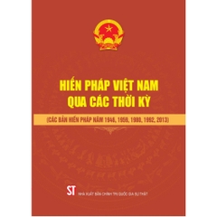 Sách - Hiến Pháp Việt Nam Qua Các Thời Kỳ ( Các Bản Hiến Pháp Năm 1959, 1980, 1992, 2013)