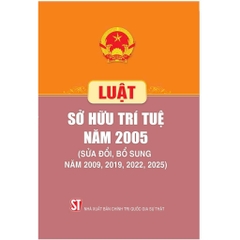 Sách - Luật Sở Hữu Trí Tuệ Năm 2005 (Sửa Đổi, Bổ Sung Năm 2009, 2019, 2022, 2025) (NXB Sự Thât)