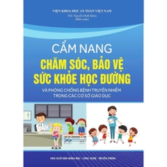 Sách - Cẩm Nang Chăm Sóc, Bảo Vệ Sức Khỏe Học Đường Và Phòng Chống Bệnh Truyền Nhiễm Trong Các Cơ Sở Giáo Dục