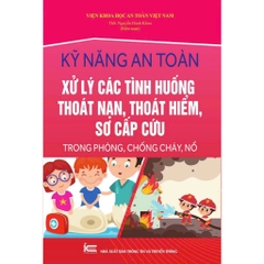 Sách - Kỹ Năng An Toàn Xử Lý Các Tình Huống Thoát Nạn, Thoát Hiểm, Sơ Cấp Cứu Trong Phòng, Chống Cháy Nổ