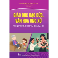 Sách -  Giáo Dục Đạo Đức, Văn Hóa Ứng Xử Trong Trường Học Và Ngoài Xã Hội