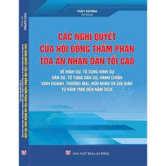 Sách - Các nghị quyết của Hội đồng thẩm phán Toà án nhân dân tối cao về Hình sự - Tố tụng Hình sự - Dân sự.. 1986 - 2023