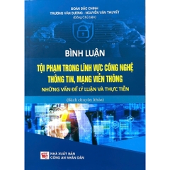 Sách Bình Luận Tội Phạm Trong Lĩnh Vực Công Nghệ Thông Tin, Mạng Viễn Thông - Những Vấn Đề Lý Luận Và Thực Tiễn