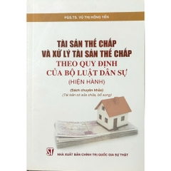 Sách - Tài Sản Thế Chấp Và Xử Lý Tài Sản Thế Chấp Theo Quy Định Của Bộ Luật Dân Sự (Hiện Hành)