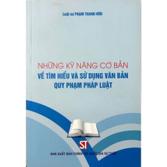 Sách - Những kỹ năng cơ bản về tìm hiểu và sử dụng văn bản quy phạm pháp luật