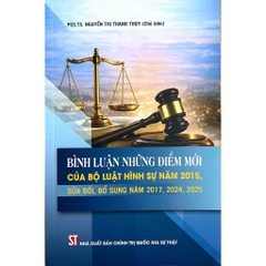 Sách - Bình Luận Những Điểm Mới Của Bộ Luật Hình Sự Năm 2015, Sửa Đổi, Bổ Sung Năm 2017, 2024, 2025