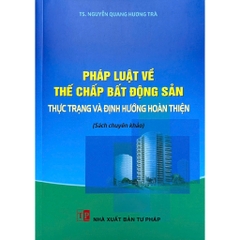 Sách Pháp Luật Về Thế Chấp Bất Động Sản - Thực Trạng Và Định Hướng Hoàn Thiện