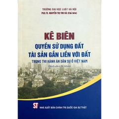 Sách Kê Biên Quyền Sử Dụng Đất, Tài Sản Gắn Liền Với Đất Trong Thi Hành Án Dân Sự Ở Việt Nam
