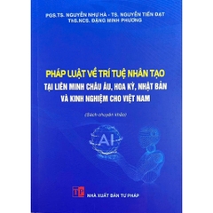 Sách - Pháp Luật Về Trí Tuệ Nhân Tạo Tại Liên Minh Châu Âu, Hoa Kỳ, Nhật Bản Và Kinh Nghiệm Cho Việt Nam