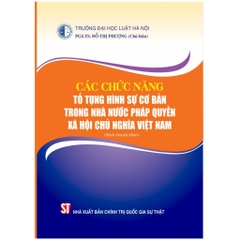 Sách - Các Chức Năng Tố Tụng Hình Sự Cơ Bản Trong Nhà Nước Pháp Quyền Xã Hội Chủ Nghĩa Việt Nam