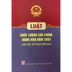 Sách - Luật Chất Lượng Sản Phẩm, Hàng Hóa Năm 2007 (Sửa Đổi, Bổ Sung Năm 2025)
