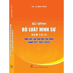 Sách - So Sánh Bộ Luật Hình Sự Năm 2015 Qua Các Lần Sửa Đổi, Bổ Sung (Năm 2017, 2024, 2025)