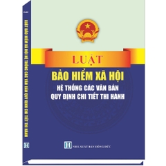 Sách Luật Bảo Hiểm Xã Hội - Hệ Thống Các Văn Bản Quy Định Chi Tiết Thi Hành