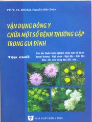 Vận dụng Đông y chữa một số bệnh thường gặp trong gia đình (Tập 5 - tập cuối)