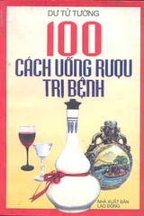 100 Cách uống rượu trị bệnh