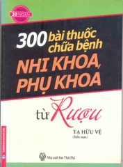 300 bài thuốc chữa bệnh nhi khoa, phụ khoa từ rượu