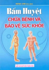 Bấm huyệt chữa bệnh và bảo vệ sức khỏe