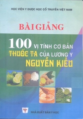 Bài giảng 100 tính vị cơ bản thuốc ta của Lương y Nguyễn Kiều
