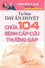 Tự học day ấn huyệt chữa 104 bệnh cấp cứu thường gặp