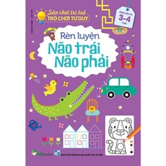 Sách Rèn Luyện Não Trái Não Phải, Trò Chơi Rèn Luyện Tư Duy Cho Bé Từ 3 - 6 tuổi