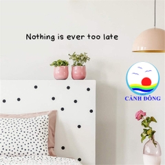 Decal dán tường chữ Nothing is ever too late truyền cảm hứng