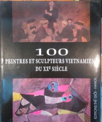 100 Peintres et Sculpteurs Vietnamiens du XX Siècle