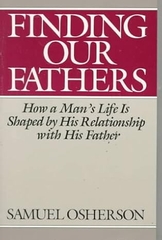 Finding Our Fathers: How A Man's Life Is Shaped By His Relationship With His Father