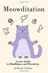 Meowditation: A Cat's Guide to Mindfulness and Pawsitivity