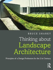 Thinking about Landscape Architecture: Principles of a Design Profession for the 21st Century