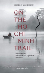 On The Ho Chi Minh Trail - The Blood Road, The Women Who Defended It, The Legacy
