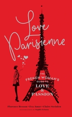 Love Parisienne: The French Woman’s Guide to Love and Passion