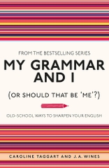 My Grammar and I (Or Should That Be 'Me'?): Old-School Ways to Sharpen Your English